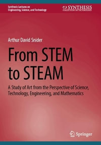 From STEM to STEAM : A Study of Art from the Perspective of Science, Technology, Engineering, and Mathematics - Arthur David Snider