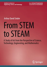 From STEM to STEAM : A Study of Art from the Perspective of Science, Technology, Engineering, and Mathematics - Arthur David Snider