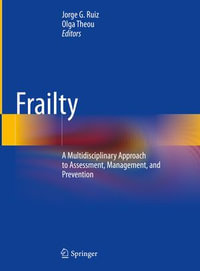 Frailty : A Multidisciplinary Approach to Assessment, Management, and Prevention - Jorge G. Ruiz