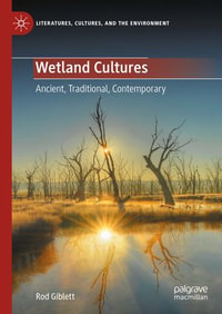Wetland Cultures : Ancient, Traditional, Contemporary - Rod Giblett
