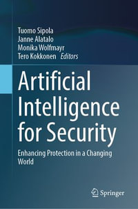 Artificial Intelligence for Security : Enhancing Protection in a Changing World - Tuomo Sipola