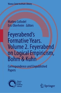 Feyerabend's Formative Years. Volume 2. Feyerabend on Logical Empiricism, Bohm & Kuhn : Correspondence and Unpublished Papers - Matteo Collodel