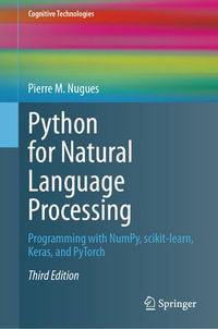 Python for Natural Language Processing : Programming with NumPy, scikit-learn, Keras, and PyTorch - Pierre M. Nugues