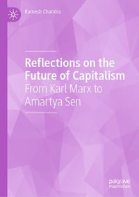 Reflections on the Future of Capitalism : From Karl Marx to Amartya Sen - Ramesh Chandra