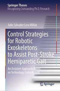Control Strategies for Robotic Exoskeletons to Assist Post-Stroke Hemiparetic Gait : An Assistive Approach Based on Technology Embodiment - Julio Salvador Lora Millán