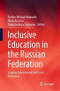 Inclusive Education in the Russian Federation : Scoping International and Local Relevance - Tsediso Michael Makoelle