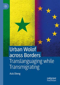 Urban Wolof across Borders : Translanguaging while Transmigrating - Aziz Dieng