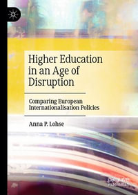 Higher Education in an Age of Disruption : Comparing European Internationalisation Policies - Anna P. Lohse