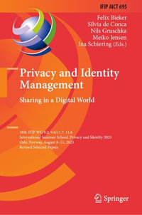 Privacy and Identity Management. Sharing in a Digital World : 18th IFIP WG 9.2, 9.6/11.7, 11.6 International Summer School, Privacy and Identity 2023, Oslo, Norway, August 8-11, 2023, Revised Selected Papers - Felix Bieker