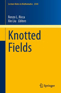Knotted Fields : Lecture Notes in Mathematics : Book 2344 - Renzo L. Ricca