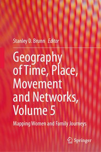 Geography of Time, Place, Movement and Networks, Volume 5 : Mapping Women and Family Journeys - Stanley D. Brunn
