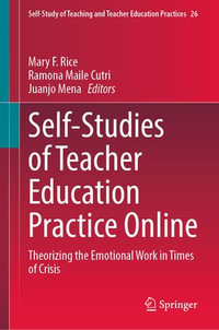 Self-Studies of Teacher Education Practice Online : Theorizing the Emotional Work in Times of Crisis - Mary F. Rice