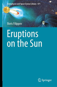 Eruptions on the Sun : Astrophysics and Space Science Library : Book 471 - Boris Filippov