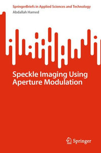 Speckle Imaging Using Aperture Modulation : SpringerBriefs in Applied Sciences and Technology - Abdallah Hamed