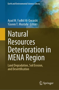 Natural Resources Deterioration in MENA Region : Land Degradation, Soil Erosion, and Desertification - Ayad M. Fadhil Al-Quraishi
