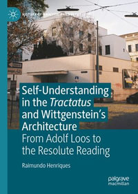 Self-understanding in the Tractatus and Wittgenstein's Architecture : From Adolf Loos to the Resolute Reading - Raimundo Henriques