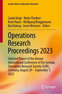 Operations Research Proceedings 2023 : Selected Papers of the Annual International Conference of the German Operations Research Society (GOR), Germany, August 29 - September 1, 2023 - Guido Voigt