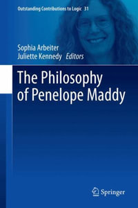 The Philosophy of Penelope Maddy : Outstanding Contributions to Logic - Sophia Arbeiter