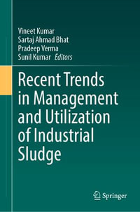 Recent Trends in Management and Utilization of Industrial Sludge - Vineet Kumar