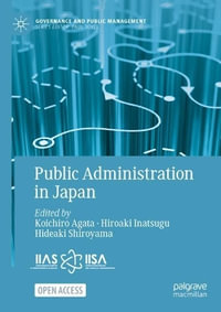 Public Administration in Japan : Governance and Public Management - Koichiro Agata