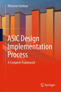 ASIC Design Implementation Process : A Complete Framework - Khosrow Golshan