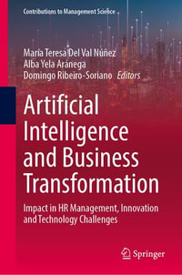 Artificial Intelligence and Business Transformation : Impact in HR Management, Innovation and Technology Challenges - María Teresa Del Val Núñez