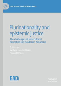 Plurinationality and epistemic justice : The challenges of intercultural education in Ecuadorian Amazonia - Ruth Arias-GutiÃ©rrez