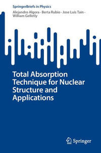 Total Absorption Technique for Nuclear Structure and Applications : SpringerBriefs in Physics - Alejandro Algora
