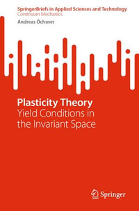 Plasticity Theory : Yield Conditions in the Invariant Space - Andreas Öchsner
