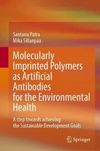 Molecularly Imprinted Polymers as Artificial Antibodies for the Environmental Health : A Step Towards Achieving the Sustainable Development Goals - Santanu Patra