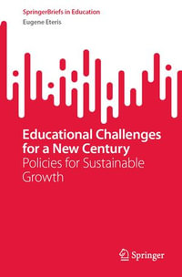 Educational Challenges for a New Century : Policies for Sustainable Growth - Eugene Eteris