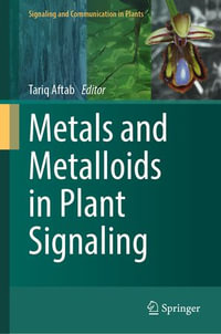 Metals and Metalloids in Plant Signaling : Signaling and Communication in Plants - Tariq Aftab