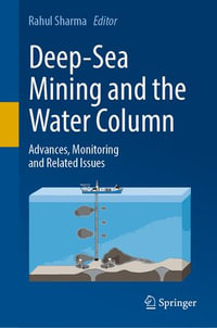 Deep-Sea Mining and the Water Column : Advances, Monitoring and Related Issues - Rahul Sharma