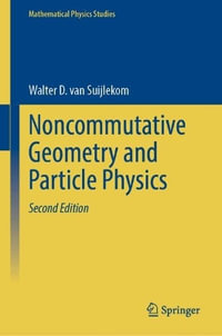 Noncommutative Geometry and Particle Physics : Mathematical Physics Studies - Walter D. Van Suijlekom