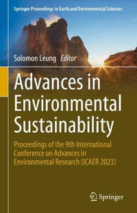 Advances in Environmental Sustainability : Proceedings of the 9th International Conference on Advances in Environment Research (Icaer 2023) - Solomon Leung