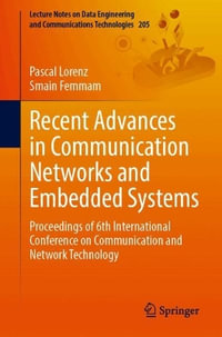 Recent Advances in Communication Networks and Embedded Systems : Proceedings of 6th International Conference on Communication and Network Technology - Smain Femmam