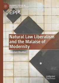 Natural Law Liberalism and the Malaise of Modernity : Palgrave Studies in Ethics and Public Policy - Stephen Boulter