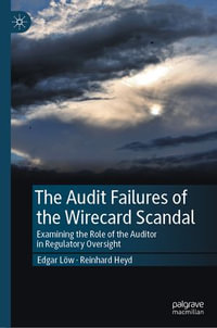 The Audit Failures of the Wirecard Scandal : Examining the Role of the Auditor in Regulatory Oversight - Edgar Löw