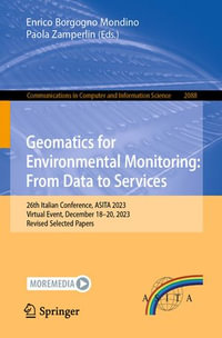 Geomatics for Environmental Monitoring: From Data to Services : 26th Italian Conference, ASITA 2023, Virtual Event, December 18-20, 2023, Revised Selected Papers - Enrico Borgogno Mondino