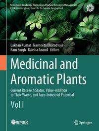 Medicinal and Aromatic Plants : Current Research Status, Value-Addition to Their Waste, and Agro-Industrial Potential (Vol I) - Lakhan Kumar