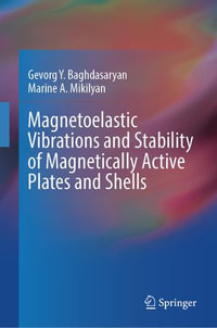 Magnetoelastic Vibrations and Stability of Magnetically Active Plates and Shells - Gevorg Y. Baghdasaryan