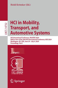 HCI in Mobility, Transport, and Automotive Systems : 6th International Conference, MobiTAS 2024, Held as Part of the 26th HCI International Conference, HCII 2024, Washington, DC, USA, June 29-July 4, 2024, Proceedings, Part I - Heidi Krömker