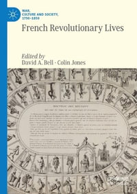 French Revolutionary Lives : War, Culture and Society, 1750?1850 - David A. Bell