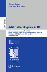 Artificial Intelligence in HCI : 5th International Conference, AI-HCI 2024, Held as Part of the 26th HCI International Conference, HCII 2024, Washington, DC, USA, June 29 - July 4, 2024, Proceedings, Part I - Helmut Degen