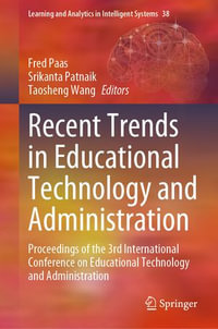 Recent Trends in Educational Technology and Administration : Proceedings of the 3rd International Conference on Educational Technology and Administration - Fred Paas