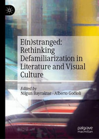 E(n)stranged : Rethinking Defamiliarization in Literature and Visual Culture - Nilgun Bayraktar