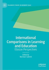 International Comparisons in Learning and Education : Eliasian Perspectives - Norman Gabriel