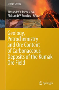 Geology, Petrochemistry and Ore Content of Carbonaceous Deposits of the Kumak Ore Field : Springer Geology - Alexandra V. Panteleeva