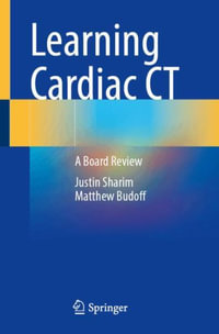 Learning Cardiac CT : A Board Review - Justin Sharim