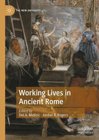 Working Lives in Ancient Rome : New Antiquity - Del A. Maticic